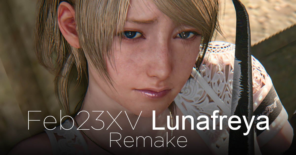 [InitialA] Feb23XV Lunafreya Remake